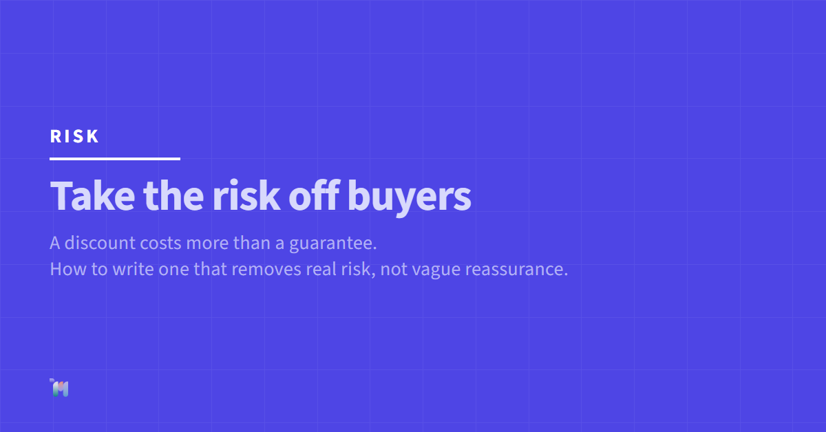 Risk. Take the risk off buyers. A discount costs more than a guarantee. How to write one that removes real risk, not vague reassurance.